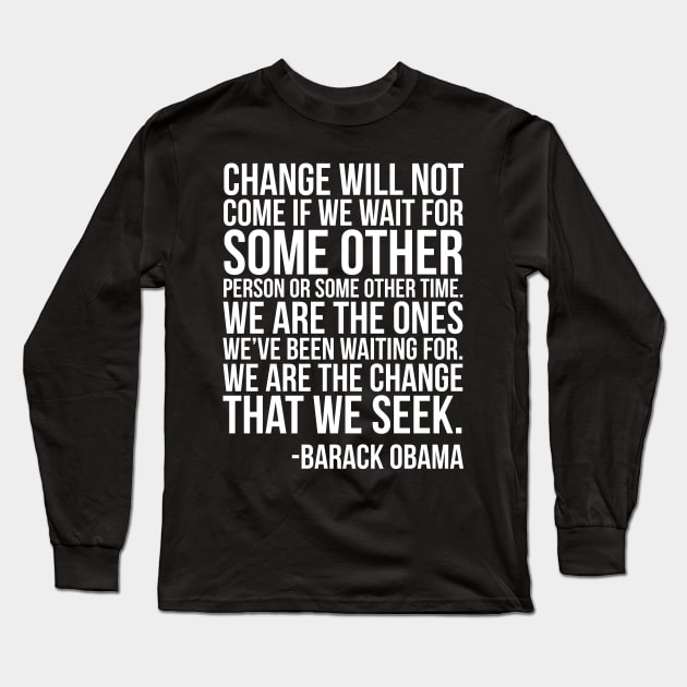 We are the change that we seek, Barack Obama, Black History Long Sleeve T-Shirt by UrbanLifeApparel